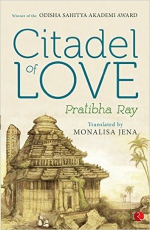 Citadel of Love by Pratibha Ray, Monalisa Jena