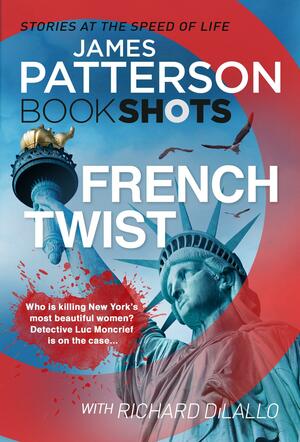 French Twist: BookShots by Richard DiLallo, James Patterson