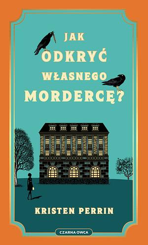 Jak odkryć własnego mordercę? by Kristen Perrin