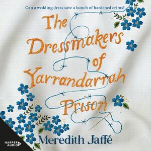 The Dressmakers of Yarrandarrah Prison by Meredith Jaffé