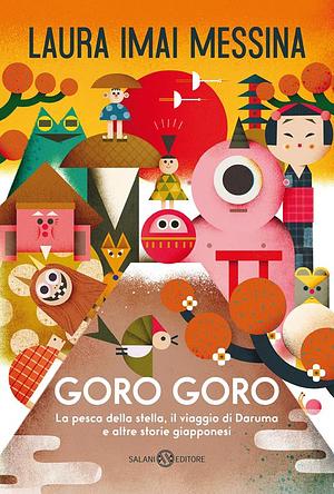 Goro goro: La pesca della stella, il viaggio di Daruma e altre storie giapponesi by Laura Imai Messina