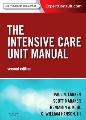 The Intensive Care Unit Manual by Scott Manaker, Benjamin A. Kohl, Paul N. Lanken