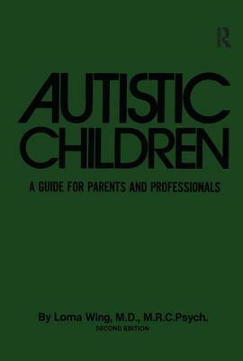 Autistic Children: A Guide for Parents & Professionals by Lorna Wing