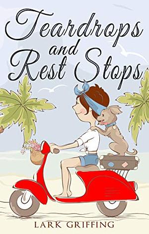 Teardrops and Rest Stops by Lark Griffing