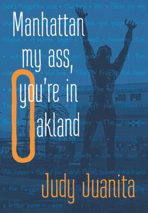 Manhattan my ass, you're in Oakland by Judy Juanita, Shelley Harper