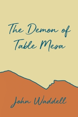 The Demon of Table Mesa by John Waddell