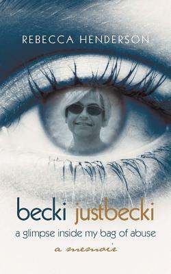 Becki Justbecki: A Glimpse Inside My Bag of Abuse by Rebecca Henderson