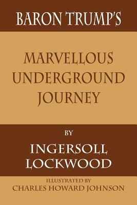 Baron Trump's Marvellous Underground Journey by Ingersoll Lockwood