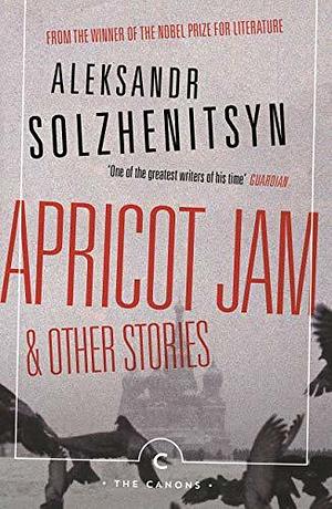 Apricot Jam and Other Stories by Aleksandr Solzhenitsyn