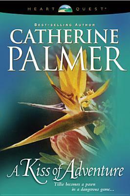 A Kiss of Adventure by Catherine Palmer
