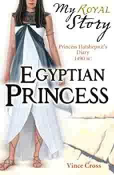 Egyptian Princess: Princess Hatshepsut's Diary, 1490 BC by Vince Cross