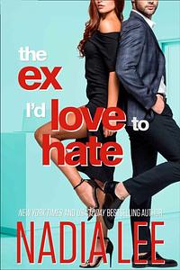 The Ex I'd Love to Hate by Nadia Lee