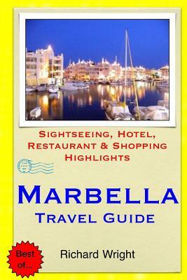 Marbella Travel Guide: Sightseeing, Hotel, Restaurant & Shopping Highlights by Richard Wright