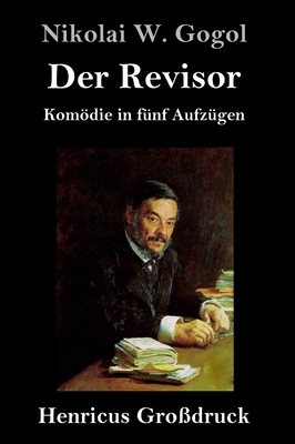 Der Revisor (Großdruck): Komödie in fünf Aufzügen by Nikolai Gogol