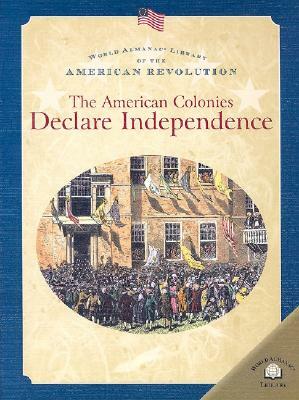 The American Colonies Declare Independence by Dale Anderson