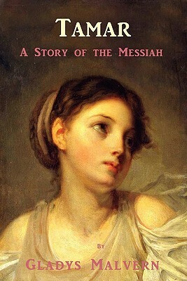 Tamar - A Story of the Messiah by Gladys Malvern