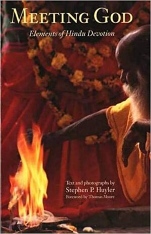 Meeting God: Elements of Hindu Devotion by Stephen Huyler