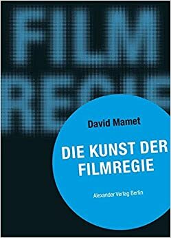 Die Kunst der Filmregie by David Mamet, Petra Schreyer