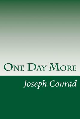 One Day More by Joseph Conrad