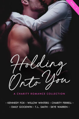 Holding Onto You by Emily Goodwin, Willow Winters, Kennedy Fox, T.L. Smith, Susan Stoker, Piper Rayne, Carrie Ann Ryan, Skye Warren, KD Robichaux, Charity Ferrell, Ashley Jade