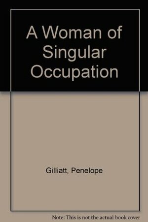 A Woman of Singular Occupation by Penelope Gilliatt