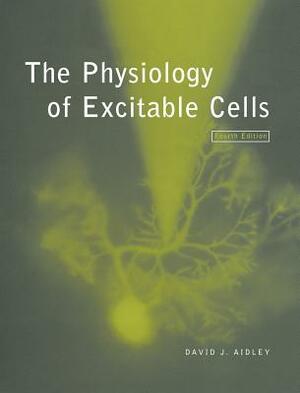 The Physiology of Excitable Cells by David J. Aidley