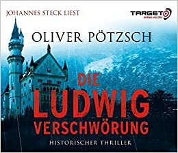 Die Ludwig-Verschwörung by Oliver Pötzsch, Johannes Steck