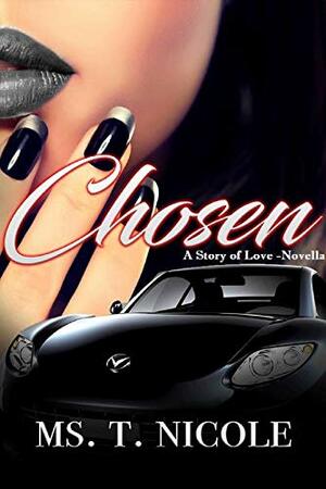 Chosen: A Story of Love (Novella) by Ms. T. Nicole