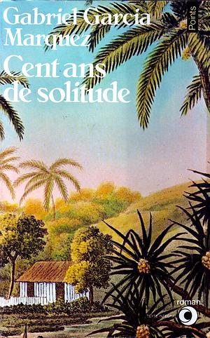 Cent ans de solitude by Gabriel García Márquez