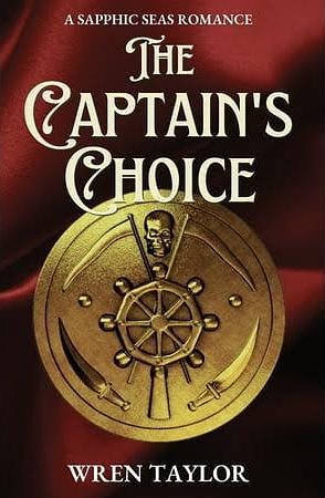 The Captain's Choice: A Sapphic Seas Romance by Wren Taylor