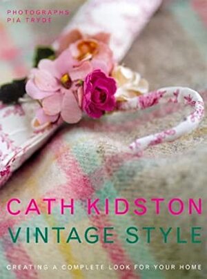 Vintage Style: A New Approach To Home Decorating by Cath Kidston