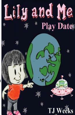 Lily and Me: Play Date by Tj Weeks