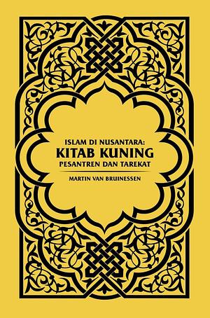 Kitab kuning, pesantren dan tarekat: Tradisi-tradisi Islam di Indonesia by Al-Mustaqeem Mahmod Radhi, Martin van Bruinessen