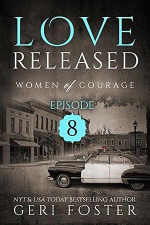 Love Released: Episode Eight by Geri Foster, Geri Foster