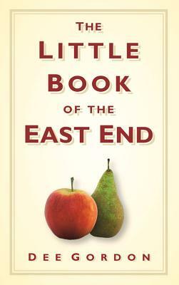 The Little Book of the East End by Dee Gordon