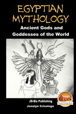 Egyptian Mythology - Ancient Gods and Goddesses of the World by John Davidson