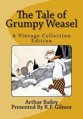 The Tale of Grumpy Weasel: A Vintage Collection Edition by Arthur Scott Bailey