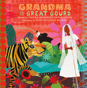 Grandma and the Great Gourd: A Bengali Folktale by Susy Pilgrim Waters, Chitra Banerjee Divakaruni
