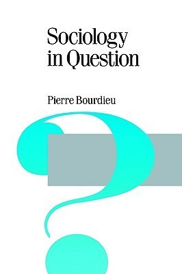 Sociology in Question by Pierre Bourdieu