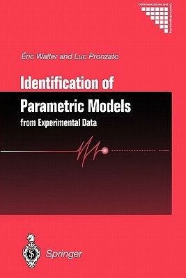 Identification of Parametric Models: From Experimental Data by Eric Walter, Luc Pronzato