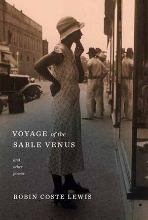 Voyage of the Sable Venus: and Other Poems by Robin Coste Lewis