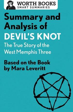 Summary and Analysis of Devil's Knot: The True Story of the West Memphis Three: Based on the Book by Mara Leveritt by Worth Books