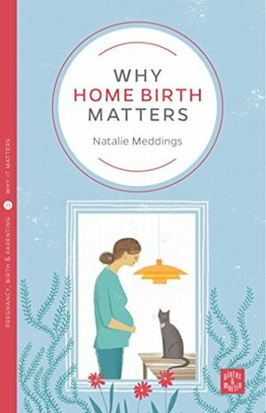 Why Home Birth Matters by Natalie Meddings