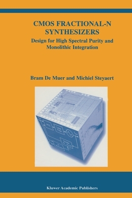 CMOS Fractional-N Synthesizers: Design for High Spectral Purity and Monolithic Integration by Bram de Muer, Michiel Steyaert