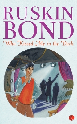 Who Kissed Me In The Dark by Ruskin Bond