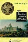 The Irish Soldiers Of Mexico by Michael Hogan