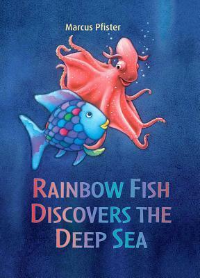 Rainbow Fish Discovers the Deep Sea by Marcus Pfister