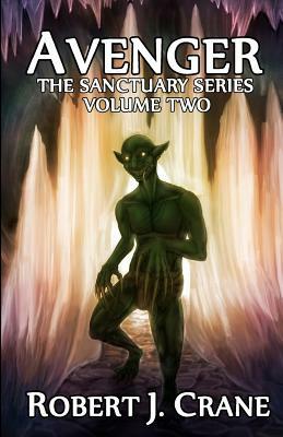 Avenger: The Sanctuary Series by Robert J. Crane