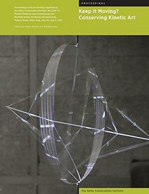 Keep It Moving?: Conserving Kinetic Art by Reinhard Bek, Rachel Rivenc