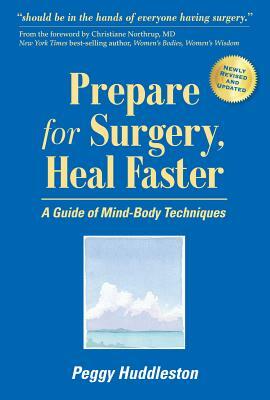 Prepare for Surgery, Heal Faster: A Guide of Mind-Body Techniques by Peggy Huddleston